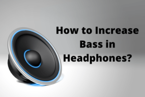 How to Increase Bass in Headphones