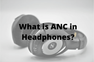 What is ANC in Headphones